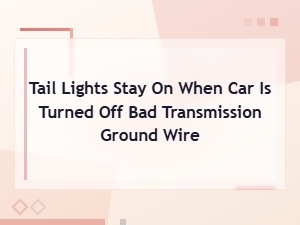 Tail Lights Stay on When Car Is Off: Bad Transmission Ground Wire Fix