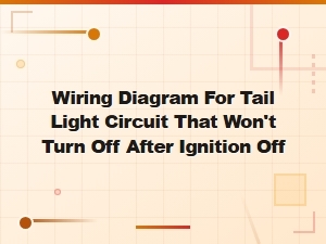 Tail Light Stays on After Ignition Off Wiring Diagram and Fix