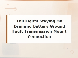 Tail Lights Staying on Battery Drain From Ground Fault at Transmission Mount Connection