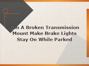 Broken Transmission Mount Causing Brake Lights to Stay On?